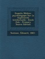 Enqu�te M�dico-psychologique Sur La Sup�riorit� Intellectuelle: �mile Zola 124670773X Book Cover