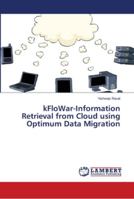 kFloWar-Information Retrieval from Cloud using Optimum Data Migration 6139968585 Book Cover