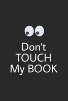 Don't touch my book: Lined journal for Women and men and girls 120 pages 6*9 1676695346 Book Cover