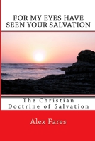 For My Eyes Have Seen Your Salvation: The Christian Doctrine of Salvation (Christian Doctrines) 1541244532 Book Cover