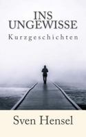 Ins Ungewisse: Kurzgeschichten 1523894245 Book Cover
