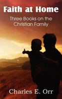 Faith at Home Three Books on the Christian Family 1612036988 Book Cover