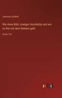 Wie Anne Bäbi Jowäger haushaltet und wie es ihm mit dem Doktern geht: Erster Teil 3368403915 Book Cover