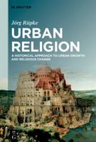 Urban Religion: A Historical Approach to Urban Growth and Religious Change 3110628686 Book Cover