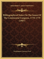 Bibliographical Notes on the Issues of the Continental Congress 1774-[1783]; Volume Yr.1779 1360546456 Book Cover