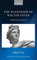 The Platonism of Walter Pater: Embodied Equity 0198848536 Book Cover