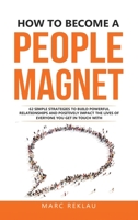 How to Become a People Magnet: 62 Simple Strategies to build powerful relationships and positively impact the lives of everyone you get in touch with (Change Your Habits, Change Your Life) 991895096X Book Cover