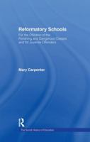 Reformatory Schools (1851) Cb: For the Children of the Perishing and Dangerous Classes and for Juvenile Of (Social History of Education) 1240145195 Book Cover