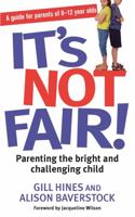 It's Not Fair!: Parenting the Bright and Challenging Child 0749940468 Book Cover