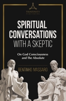 Spiritual Conversations with a Skeptic : On God Consciousness and the Absolute 0578649241 Book Cover