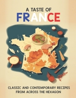A Taste of France: Classic and Contemporary Recipes From Across the Hexagon B0BZFNXPQG Book Cover