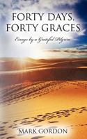 Forty Days, Forty Graces: Essays by a Grateful Pilgrim 1477401466 Book Cover