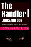 The Handler I: Junkyard Dog 1521731721 Book Cover