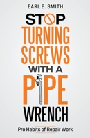 Stop Turning Screws With A pipe Wrench B0C9XPKB6B Book Cover
