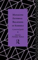 Managing External Relations in Schools: A Practical Guide (Educational Management) 0415068339 Book Cover