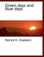 Green Days and Blue Days 0548905088 Book Cover