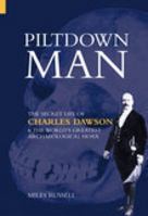 Piltdown Man: The Secret Life of Charles Dawson (Revealing History) 0752425722 Book Cover