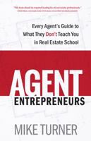 Agent Entrepreneurs: Every Agent's Guide to What They Don't Teach You in Real Estate School 0991375963 Book Cover