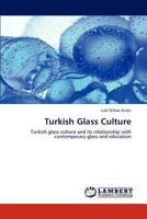 Turkish Glass Culture: Turkish glass culture and its relationship with contemporary glass and education 3848490838 Book Cover