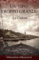 UN TIPO TROPPO GRANDE — La Caduta (Italian Edition) B0GN3GW2TV Book Cover