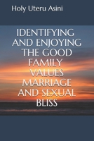 Identifying and Enjoying the Good Family Values Marriage and Sexual Bliss B08TQ4775M Book Cover