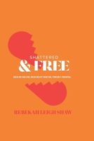 Shattered and Free: Her Husband, Her Best Friend, Their Undoing B0FCJCYTH5 Book Cover