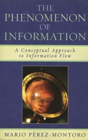The Phenomenon of Information: A Conceptual Approach to Information Flow 0810859424 Book Cover