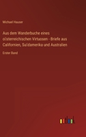 Aus dem Wanderbuche eines österreichischen Virtuosen - Briefe aus Californien, Südamerika und Australien: Erster Band 3368223100 Book Cover