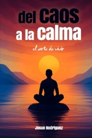 Del Caos a la Calma: El arte de vivir (Spanish Edition) B0FLJYHKPF Book Cover