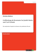 Gef�hrdung als Konstante bei Judith Butler und Carl Schmitt: Ein analytischer Vergleich im Kontext der politischen Theorie 334636948X Book Cover