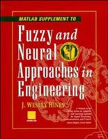 Fuzzy and Neural Approaches in Engineering, MATLAB Supplement (Adaptive and Learning Systems for Signal Processing, Communications and Control Series) 0471192473 Book Cover
