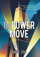 The Power Move: Accelerate Your Professional Advancement Through the Power of Knowledge 1450251811 Book Cover