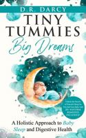 Tiny Tummies, Big Dreams: A Holistic Approach to Baby Sleep and Digestive Health (Harmony of Wellness Series) 1962383261 Book Cover