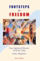 Footsteps to Freedom: Four Spiritual Masters of Kriya Yoga and a Beginner 3952276103 Book Cover