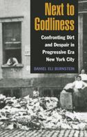Next to Godliness: Confronting Dirt and Despair in Progressive Era New York City 0252077806 Book Cover