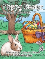 Happy Easter Coloring Book for Adults: An Adult Coloring Book of Easter with Spring Scenes, Easter Eggs, Cute Bunnies, and Relaxing Patterns and Designs for Relaxation and Stress Relief 198523842X Book Cover