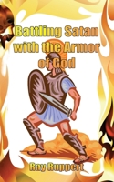 Battling Satan with the Armor of God 1481866745 Book Cover