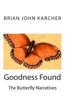 Goodness Found: The Butterfly Narratives 149750306X Book Cover