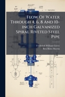 Flow Of Water Through 4, 6, 8 And 10-inch Galvanized Spiral Riveted Steel Pipe 1246186594 Book Cover