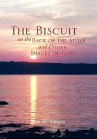 The Biscuit on the Back of the Stove and Other Images of God 1462864449 Book Cover