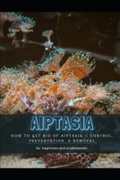Aiptasia: How TО Get Rid Оf Aiptasia - Control, Preventation, & Removal null Book Cover