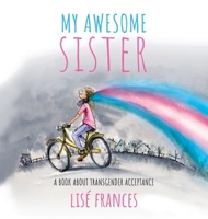 My Awesome Sister: A children's book about transgender acceptance 064859033X Book Cover