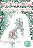 Beauté de la femme, Coloriages relaxants pour adultes,: Cahier Grand Format avec 60 pages inspirantes de dessins, citations et mandalas Méditation créative, anti- stress et Féminité B08L926CTL Book Cover