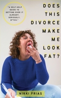 Does This Divorce Make Me Look Fat? 0578353741 Book Cover