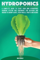 HYDROPONICS: A COMPLETE GUIDE TO STARTING YOUR OWN HYDROPONIC GROWING SYSTEM AND EQUIPMENT FOR OUTDOOR AND INDOOR SYSTEMS TO GROW VEGETABLES, FRUITS, HERBS, AND OTHER PLANTS B0851MYXVT Book Cover