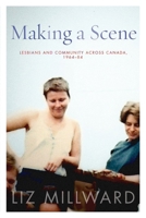 Making a Scene: Lesbians and Community across Canada, 1964-84 (Sexuality Studies) 0774830670 Book Cover