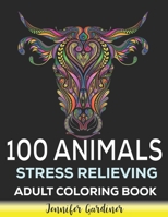 100 Animals Stress Relieving Adult Coloring Book: 100 Animals Mandala Coloring Book | Animals with Patterns Coloring Books | Coloring Book For Adults Stress Relieving Designs With Lions etc B08TYX846Y Book Cover