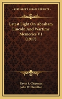 Latest Light On Abraham Lincoln And Wartime Memories V1 0548308446 Book Cover
