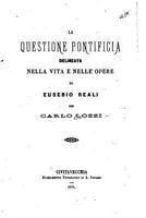 La Questione Pontificia Delineata Nella Vita E Nelle Opere Di Eusebio Reali (Classic Reprint) 1148293663 Book Cover