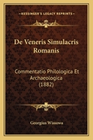 De Veneris Simulacris Romanis: Commentatio Philologica Et Archaeologica (1882) 116041453X Book Cover